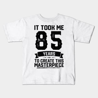 It Took Me 85 Years To Create This Masterpiece 85th Birthday Kids T-Shirt